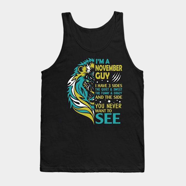 I'm A November Guy I Have 3 Sides The Wuiet Sweet The Funny Crazy And The Side You Never Want To See Tank Top by bakhanh123